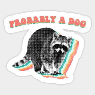 Probably a dog - retro raccoon trash panda Sticker